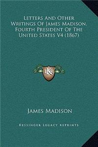 Letters And Other Writings Of James Madison, Fourth President Of The United States V4 (1867)