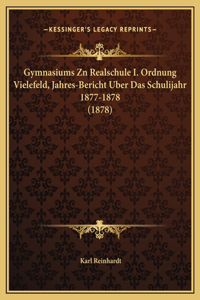 Gymnasiums Zn Realschule I. Ordnung Vielefeld, Jahres-Bericht Uber Das Schulijahr 1877-1878 (1878)