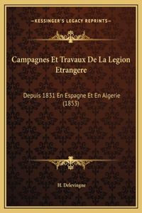Campagnes Et Travaux De La Legion Etrangere