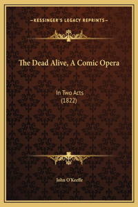 The Dead Alive, A Comic Opera