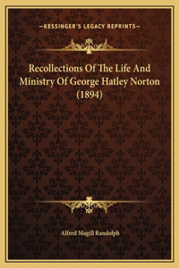 Recollections Of The Life And Ministry Of George Hatley Norton (1894)