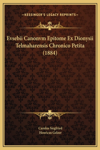Evsebii Canonvm Epitome Ex Dionysii Telmaharensis Chronico Petita (1884)