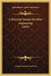 A Practical Treatise On Mine Engineering (1855)