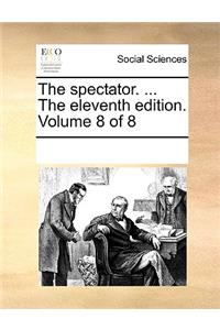The Spectator. ... the Eleventh Edition. Volume 8 of 8