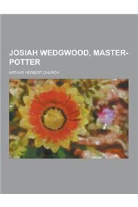 Josiah Wedgwood, Master-Potter