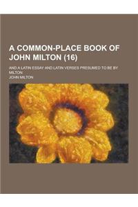 A Common-Place Book of John Milton; And a Latin Essay and Latin Verses Presumed to Be by Milton (16)