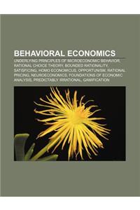 Behavioral Economics: Underlying Principles of Microeconomic Behavior, Rational Choice Theory, Bounded Rationality, Satisficing