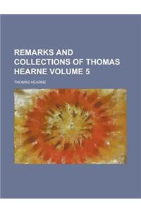 Remarks and Collections of Thomas Hearne Volume 5