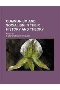 Communism and Socialism in Their History and Theory; A Sketch
