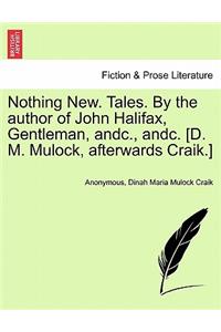 Nothing New. Tales. by the Author of John Halifax, Gentleman, Andc., Andc. [D. M. Mulock, Afterwards Craik.]