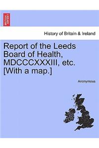 Report of the Leeds Board of Health, MDCCCXXXIII, Etc. [With a Map.]