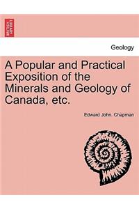 A Popular and Practical Exposition of the Minerals and Geology of Canada, Etc.