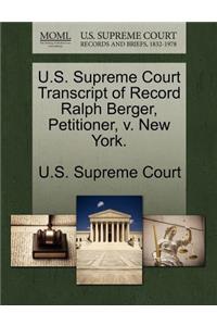 U.S. Supreme Court Transcript of Record Ralph Berger, Petitioner, V. New York.