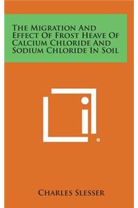 The Migration and Effect of Frost Heave of Calcium Chloride and Sodium Chloride in Soil