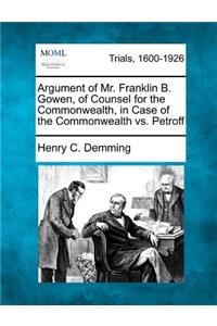 Argument of Mr. Franklin B. Gowen, of Counsel for the Commonwealth, in Case of the Commonwealth vs. Petroff