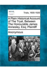 Plain Historical Account of the Tryal, Between the Honourable James Annesley, Esq; Plaintiff