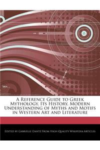 A Reference Guide to Greek Mythology, Its History, Modern Understanding of Myths and Motifs in Western Art and Literature