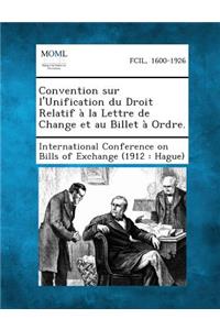Convention Sur L'Unification Du Droit Relatif a la Lettre de Change Et Au Billet a Ordre.