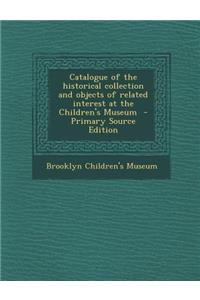 Catalogue of the Historical Collection and Objects of Related Interest at the Children's Museum