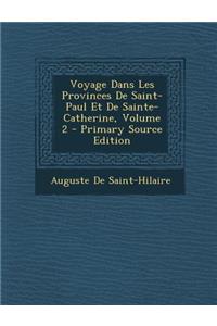 Voyage Dans Les Provinces de Saint-Paul Et de Sainte-Catherine, Volume 2