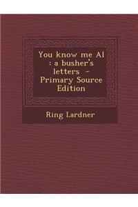 You Know Me Al: A Busher's Letters