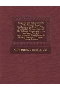 Progress and Achievements of the Colored People: Containing the Story of the Wonderful Advancement of the Colored Americans ...: A Handbook for Self-I
