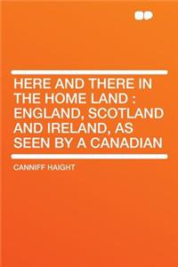 Here and There in the Home Land