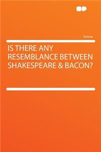 Is There Any Resemblance Between Shakespeare & Bacon?