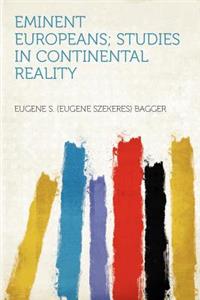 Eminent Europeans; Studies in Continental Reality