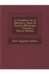 Le Probleme de la Memoire: Essai de Psycho-Mecanique ...