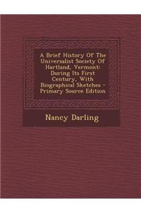 A Brief History of the Universalist Society of Hartland, Vermont: During Its First Century, with Biographical Sketches