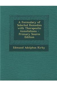 A Formulary of Selected Remedies with Therapeutic Annotations - Primary Source Edition