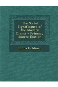 The Social Significance of the Modern Drama - Primary Source Edition