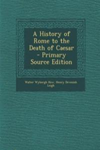A History of Rome to the Death of Caesar