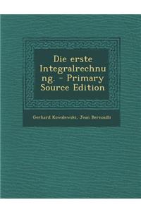 Die Erste Integralrechnung. - Primary Source Edition