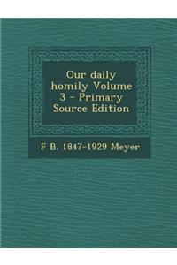 Our Daily Homily Volume 3 - Primary Source Edition