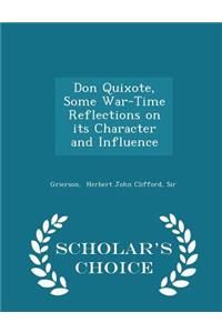 Don Quixote, Some War-Time Reflections on Its Character and Influence - Scholar's Choice Edition
