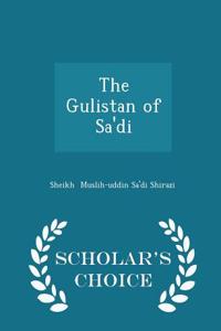 Gulistan of Sa'di - Scholar's Choice Edition