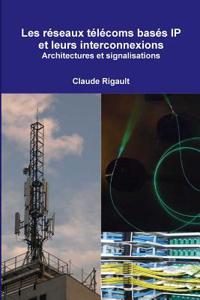 Reseaux Telecoms Bases IP Et Leurs Interconnexions. Architectures Et Signalisations