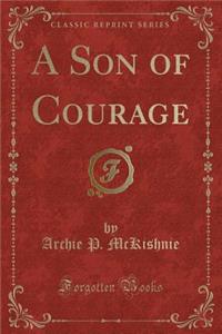 A Son of Courage (Classic Reprint)