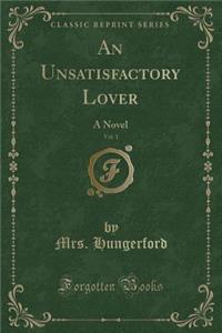An Unsatisfactory Lover, Vol. 1: A Novel (Classic Reprint)