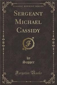 Sergeant Michael Cassidy (Classic Reprint)