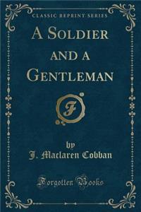 A Soldier and a Gentleman (Classic Reprint)