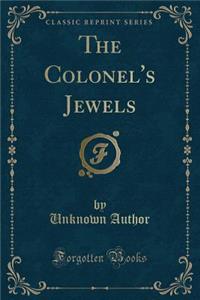 The Colonel's Jewels (Classic Reprint)