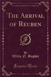 The Arrival of Reuben (Classic Reprint)