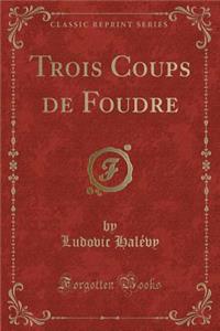 Trois Coups de Foudre (Classic Reprint)