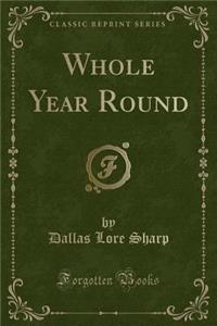 Whole Year Round (Classic Reprint)