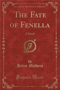 The Fate of Fenella: A Novel (Classic Reprint)