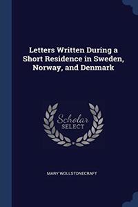 LETTERS WRITTEN DURING A SHORT RESIDENCE