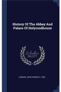 History Of The Abbey And Palace Of Holyroodhouse